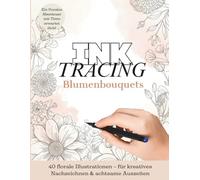 Ink Tracing Blumen-Minimalistische Florale Linien zum Nachzeichnen: 40 Botanische Aquarell-Illustrationen zum Nachzeichnen und Ausmalen | Entspannung, Achtsamkeit und Kreativität für Erwachsene