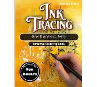 Ink Tracing Book - Enchanted City: Magical Architecture for Relaxation and stress free Tracing - A REVERSE COLORING BOOK for adults (The Magical Hidden Worlds Series)