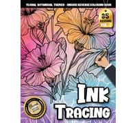 Ink Tracing Book: Floral Botanical Designs for Stress-Free Artistic Flow: Reverse coloring book for adults for creative hobby lovers | Effortless art ... patterns (Floral Botanical Tracing Series)