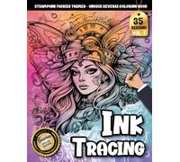 Ink Tracing Book For Adults: A Steampunk Fairies Tracing and Reverse Coloring Book for Relaxation and Creative Escape (Steampunk Fairies Tracing Series)