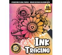 Ink Tracing Book For Adults: A Steampunk Flower Tracing book for Adults to Escape Into Calm and Whimsy Through Mechanical Blossoms (Steampunk Floral Tracing Series)