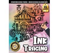 Ink Tracing Book For Adults: A Steampunk House Tracing and Reverse Coloring Book for Relaxation and Creative Escape (Steampunk House Tracing Series)