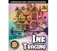 Ink Tracing Book For Adults: A Steampunk House Tracing and Reverse Coloring Book with Mechanical Details and Creative Flow (Steampunk House Tracing Series)