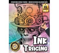 Ink Tracing Book For Adults: A Steampunk Zombie Ink Tracing and Reverse Coloring Book for Adults for Relaxation and Creative Escape (Steampunk Zombie Tracing Series)