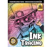 Ink Tracing Book For Adults: A Steampunk Zombie Reverse Tracing Coloring Book for Relaxation and Imaginative Play (Steampunk Zombie Tracing Series)