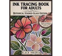 Ink Tracing Book for Adults - Botanical Stained Glass Edition: Trace White Lines on Floral Watercolor Art for Still and Slow Stress Relief & ... Coloring Experience | Monochrome Pen Art