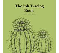 Ink Tracing Book for Adults - Botanical Summer Edition: A Mindful Reverse Coloring Book with 15 Original Summer Flower Illustrations for Stress ... and Creative Self-Care (Botanical Edition)