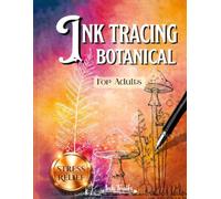Ink Tracing Book for Adults : Flower Edition: A botanical ink tracing reverse coloring book for stress relief and relaxing