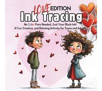 Ink Tracing Book For Adults - Love Edition: No Color Pens Needed, Just Your Black Ink! A Fun, Creative, and Relaxing Activity For Teen & Adults. (Teen & Adult Coloring Books)