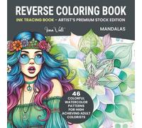 Ink Tracing Book for Adults - Mandalas (Artist’s Edition): Reverse Coloring Book - 46 Colorful Watercolor Patterns to Outline with Luxe-Weight Pages ... Reverse Coloring Books: Premium Print Series)