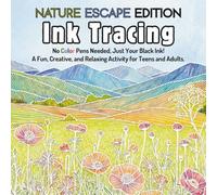 Ink Tracing Book For Adults - Nature Escape Edition: No Color Pens Needed, Just Your Black Ink! A Fun, Creative, and Relaxing Activity For Teen & Adults. (Teen & Adult Coloring Books)