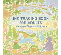 Ink Tracing Book for Adults - Nature Wonders Edition: Trace, Relax, and Reconnect with +35 Beautiful Landscapes, Mountains, Forests, and Oceans through Line Art