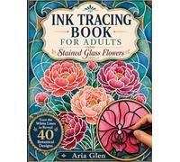 Ink Tracing Book for Adults - Stained Glass Flowers: Trace the White Lines to Reveal 40 Botanical Designs and Enjoy a Reverse Coloring Experience for Stress Relief and Relaxation