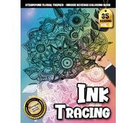 Ink Tracing Book For Adults: Steampunk Flower tracing Journey: A Outline and Reverse coloring book for Adults Seeking Stress Relief (Steampunk Floral Tracing Series)