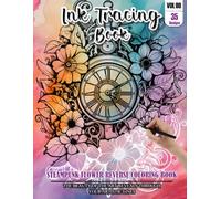 Ink Tracing Book for Adults: Stress relief reverse Steampunk Flower ink tracing book for adults: mindfully Follow white lines to Uncover 35 Steampunk ... a perfect gift for Flower lovers(Vol-09)