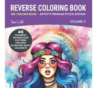 Ink Tracing Book for Adults - Volume 2 (Artist’s Edition): Reverse Coloring Book - 46 Colorful Watercolor Patterns to Outline with Luxe-Weight Pages ... Reverse Coloring Books: Premium Print Series)