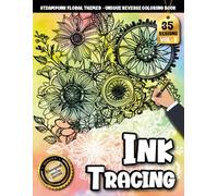 Ink Tracing Book For Adults: Whimsical Steampunk Florals - A Stress Relief Reverse Coloring Experience Designed for Adults (Steampunk Floral Tracing Series)