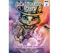 Ink Tracing Book: Stress relief reverse steampunk Cat Coloring Book for adults: mindfully Follow white lines to Uncover 35 cute steampunk Cat arts | ... pages a perfect gift for Cat lovers VOL(3)