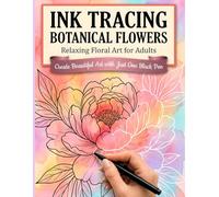 Ink Tracing Botanical Flowers for Adults: Create Beautiful Art with One Black Pen - Relaxing Floral Coloring for Stress Relief & Mindfulness