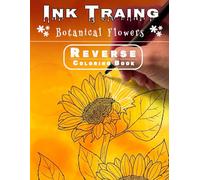 Ink Tracing Botanical Flowers Reverse Coloring Book : You only need one black pen or marker to draw and reveal the hidden Art: Ink Tracing Coloring Book for adults
