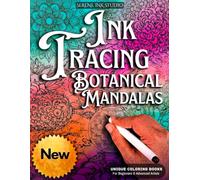 INK TRACING : BOTANICAL MANDALAS: Draw with Pen and Ink the White Lines, Adult Coloring Book, A unique Reverse Coloring Book designed to help reduce ... Designs (Mandala Ink Tracing Coloring Books)