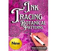 INK TRACING : BOTANICAL PATTERNS: Draw with Pen and Ink the White Lines, Adult Coloring Book, A unique Reverse Coloring Book designed to help reduce ... Designs (Mandala Ink Tracing Coloring Books)