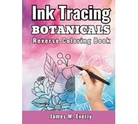 Ink Tracing Botanical Reverse Coloring Book for Adults: Trace White Lines on Watercolor Floral Art for Relaxation, Mindful Creativity, and Stress Relief