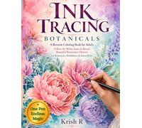 Ink Tracing Botanicals: A Reverse Coloring Book for Adults - Follow the White Lines to Reveal Beautiful Watercolor Flowers for Relaxation, Mindfulness & Stress Relief