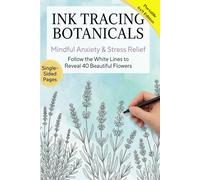 Ink Tracing Botanicals: Follow the White Lines to Reveal 40 Beautiful Flowers | Mindful Anxiety & Stress Relief | Portable 6x9 | Single-Sided Pages