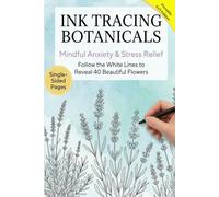 Ink Tracing Botanicals: Follow the White Lines to Reveal 40 Beautiful Flowers | Mindful Anxiety & Stress Relief | Portable 6x9 | Single-Sided Pages