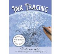 Ink Tracing Botanicals: Revealing The World's Exotic Flowers, A Special Reverse Coloring Book with 35 Easy to Medium Difficulty Watercolor Designs for Teens and Adults, for Relaxation, Creativity, and Mindfulness.