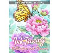 Ink Tracing Butterflies and Flowers Coloring Book: Beautiful Butterfly and Floral Ink Tracing Designs for Adults and Teens, Relaxing Coloring with Bold Lines and Nature’s Elegance