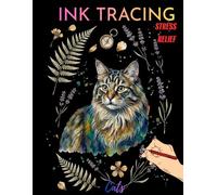 Ink Tracing Cats: The Ultimate Reverse Coloring Book for Stress Relief and Anxiety | Trace the Lines and Draw Feline Art for Creative Relaxation