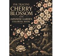 Ink Tracing Cherry Blossom and Japanese Garden Coloring Book: Sakura Branches, Koi Ponds, Stone Lanterns and Garden Botanicals for Calming Line Art and Relaxation