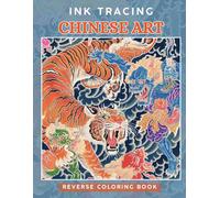 Ink Tracing Chinese Art : A Reverse Coloring Book for Adults for Relaxation and Creativity