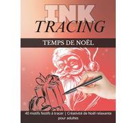 Ink Tracing - Coloriage de Noël pour Ados & Adultes: 40 illustrations festives à tracer et colorier | Activité anti-stress & créative pour les fêtes
