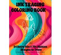 Ink Tracing Coloring Book: 34 Retro 60s & 70s Fashion Designs to Trace. A Relaxing Drawing Activity for Adults & Teens (Trace and Create)
