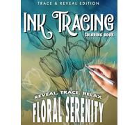 Ink Tracing Coloring Book | Floral Serenity: Simple, Elegant Designs Created to Flow Easily and Deliver Powerful Satisfaction