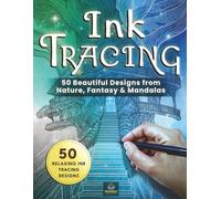 Ink Tracing Coloring Book for Adults: 50 Relaxing Reverse Coloring Designs from Nature, Fantasy & Mandalas for Mindful Focus and Stress Relief: Create ... Watercolor-Inspired Ink Tracing Pages