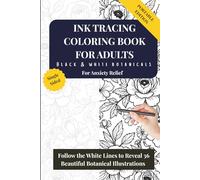 Ink Tracing Coloring Book for Adults: Black and White Botanicals: An Easy Ink Tracing Book for Adults | 36 Botanical Designs to Trace or Colour | ... (The Ink Tracing Collection by Luna S. Wells)