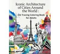 Ink Tracing Coloring Book for Adults: Iconic Architecture of Cities Around the World: A Reverse Coloring Book with Intricate Watercolor Illustrations ... Pen for Stress Relief and Creative Relaxation