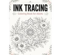 Ink Tracing Coloring Book for Adults: Satisfying Line-by-Line Designs Featuring Florals, Mandalas and Relaxing Patterns for Stress Relief