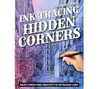 Ink Tracing Coloring Book Hidden Corners: Enjoy Stress-Free Creativity by Retracing Lines