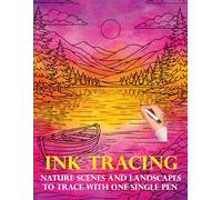Ink Tracing Coloring Book: Nature Scenes and Landscapes to Trace with One Single Pen Follow the Lines and Reveal Stunning Images