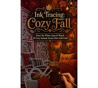 Ink Tracing: Cozy Autumn: Reverse Coloring Book for Adults - Trace the White Lines to Reveal 35 Warm Autumn Scenes (Flo Mir Ink Tracing)