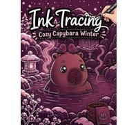 Ink Tracing: Cozy Capybara Winter: Reverse Coloring Book for Adults - Trace the White Lines to Reveal 35 Cute Kawaii Winter Scenes (Flo Mir Ink Tracing)