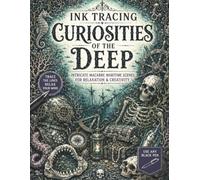 Ink Tracing Curiosities of the Deep: Macabre Maritime Ink Tracing Reverse Coloring Scenes, Ghost Ships, Haunted Coastlines, Gothic Ocean Relics, ... Adults (The Gothic Ink Tracing Collection)