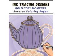 Ink Tracing Designs - Bold Cozy Moments: A Reverse Coloring Book for Adults with 36 Bold and Easy Hygge Scenes, Dopamine Decor Illustrations, and White-Line Tracing Pages for Relaxation