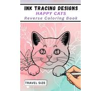 Ink Tracing Designs - Happy Cats Reverse Coloring Book: 25 Joyful White Line Designs on Watercolor Backgrounds for Calm Creativity, Mood-Based Tracing & Travel-Friendly Relaxation