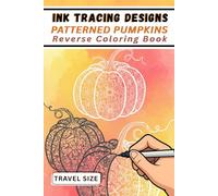 Ink Tracing Designs - Patterned Pumpkins Reverse Coloring Book: Travel Size Traceable White Line Autumn Pumpkins on Watercolor for Seasonal Creativity